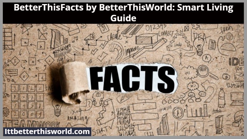 BetterThisFacts by BetterThisWorld