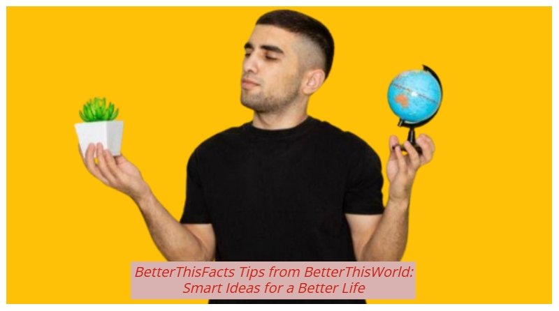 BetterThisFacts Tips from BetterThisWorld